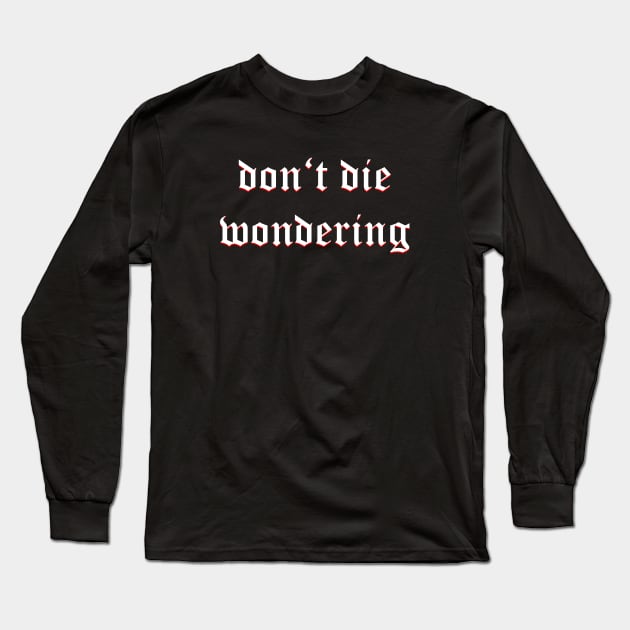 Don't Die Wondering Fraktur (White) Long Sleeve T-Shirt by Graograman